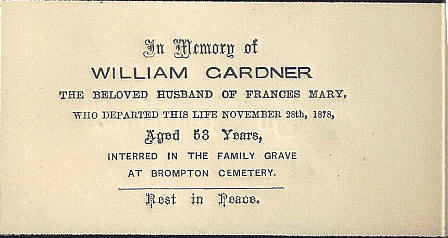 In Memory of William Gardner The Beloved Husband of Frances Mary who departed life November 28th 1878. Aged 53 years, interred in the Family Grave at Brompton
